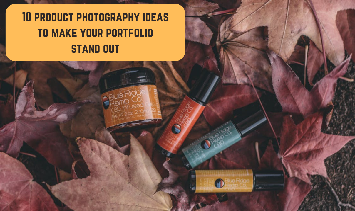 10 Product Photography Ideas to Make Your Portfolio Stand Out